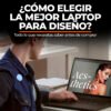 Guía de Hardware: ¿Cómo Elegir una Laptop para Diseño Gráfico en Perú?